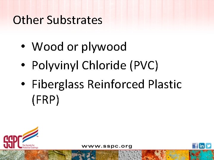 Other Substrates • Wood or plywood • Polyvinyl Chloride (PVC) • Fiberglass Reinforced Plastic