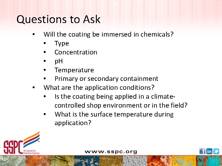 Questions to Ask • • Will the coating be immersed in chemicals? • Type