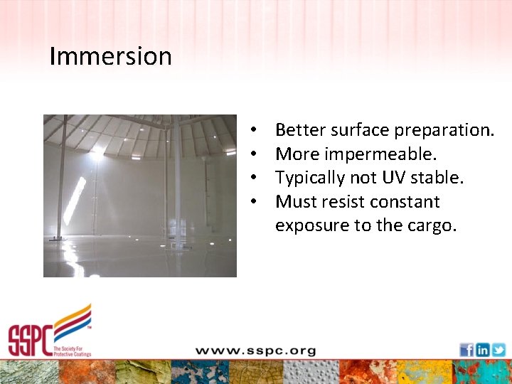 Immersion • • Better surface preparation. More impermeable. Typically not UV stable. Must resist