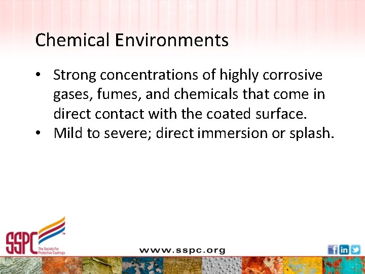 Chemical Environments • Strong concentrations of highly corrosive gases, fumes, and chemicals that come