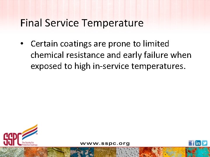 Final Service Temperature • Certain coatings are prone to limited chemical resistance and early