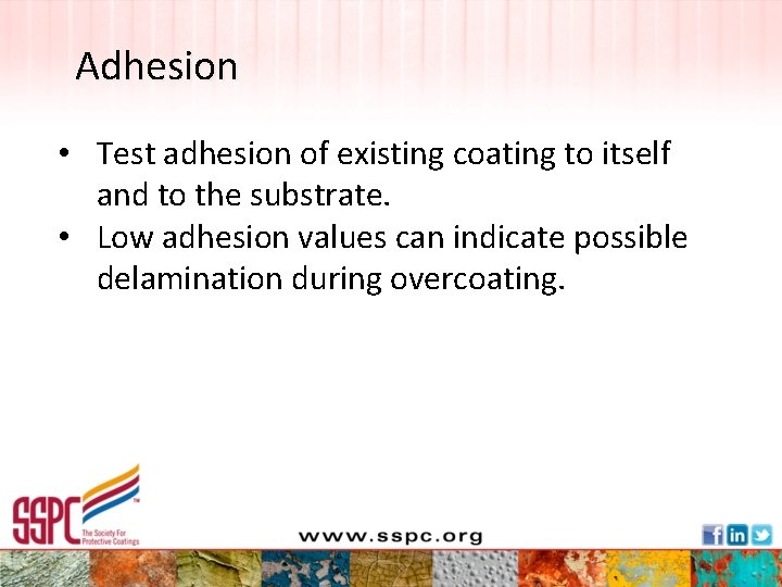 Adhesion • Test adhesion of existing coating to itself and to the substrate. •