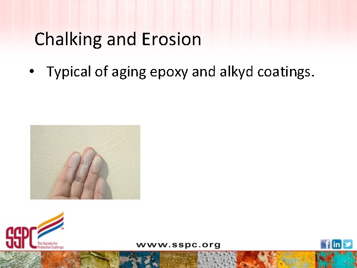 Chalking and Erosion • Typical of aging epoxy and alkyd coatings. 