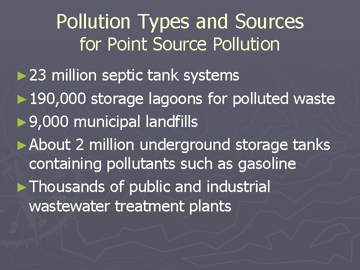 Pollution Types and Sources for Point Source Pollution ► 23 million septic tank systems