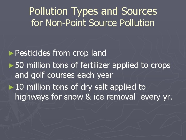 Pollution Types and Sources for Non-Point Source Pollution ► Pesticides from crop land ►
