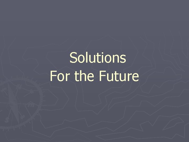 Solutions For the Future 