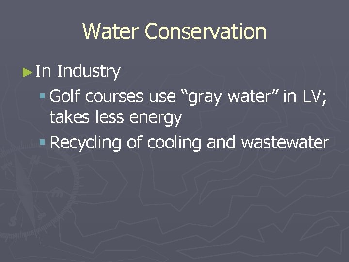 Water Conservation ►In Industry § Golf courses use “gray water” in LV; takes less