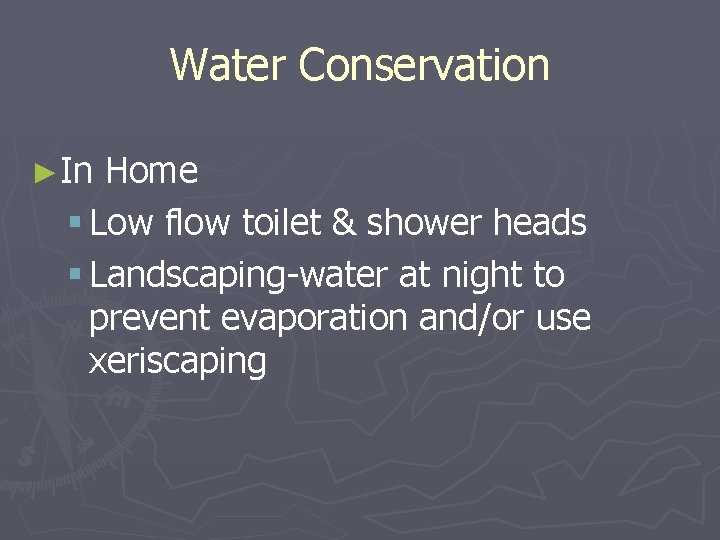 Water Conservation ►In Home § Low flow toilet & shower heads § Landscaping-water at