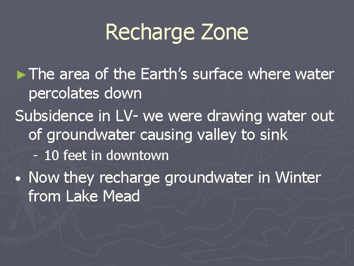 Recharge Zone ► The area of the Earth’s surface where water percolates down Subsidence