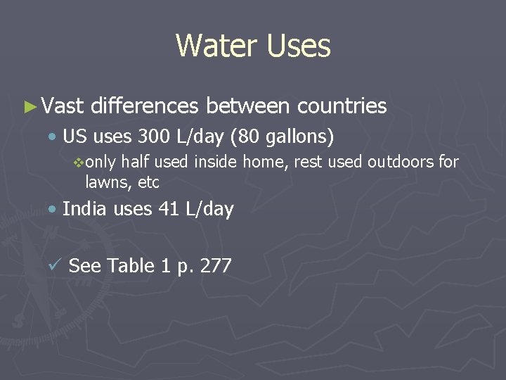 Water Uses ► Vast differences between countries • US uses 300 L/day (80 gallons)