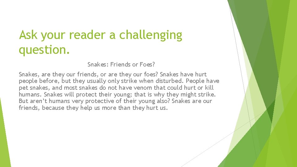 Ask your reader a challenging question. Snakes: Friends or Foes? Snakes, are they our