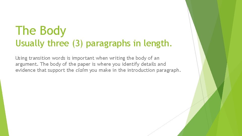 The Body Usually three (3) paragraphs in length. Using transition words is important when