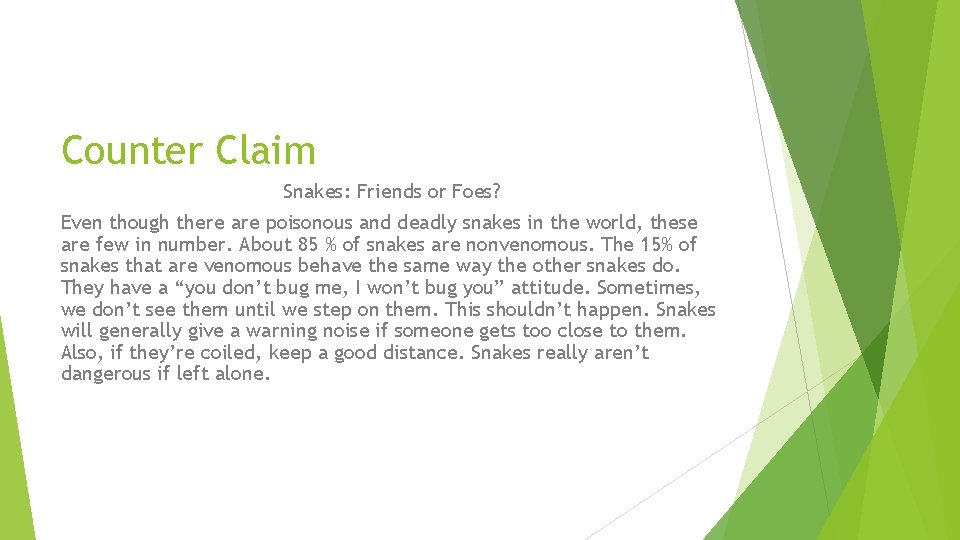 Counter Claim Snakes: Friends or Foes? Even though there are poisonous and deadly snakes