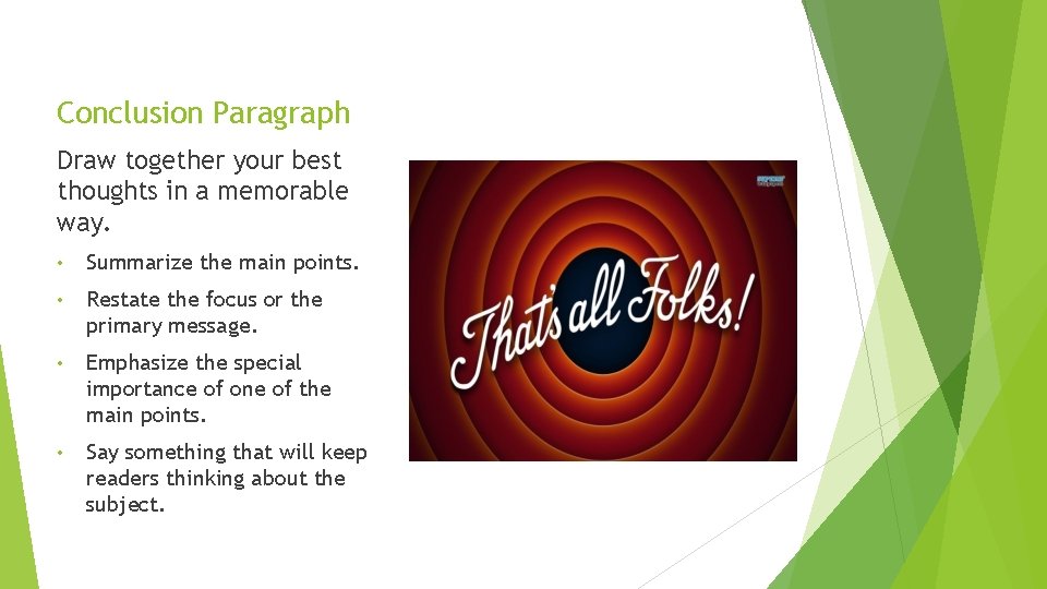 Conclusion Paragraph Draw together your best thoughts in a memorable way. • Summarize the