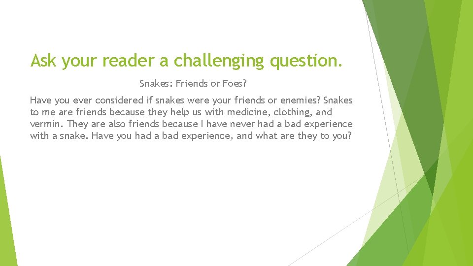 Ask your reader a challenging question. Snakes: Friends or Foes? Have you ever considered
