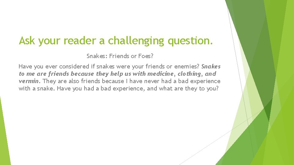 Ask your reader a challenging question. Snakes: Friends or Foes? Have you ever considered