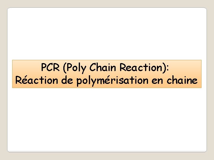 PCR (Poly Chain Reaction): Réaction de polymérisation en chaine 