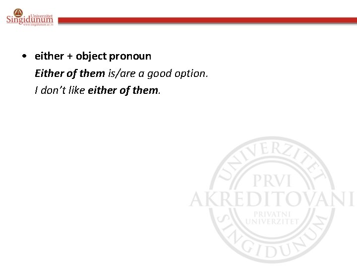  • either + object pronoun Either of them is/are a good option. I
