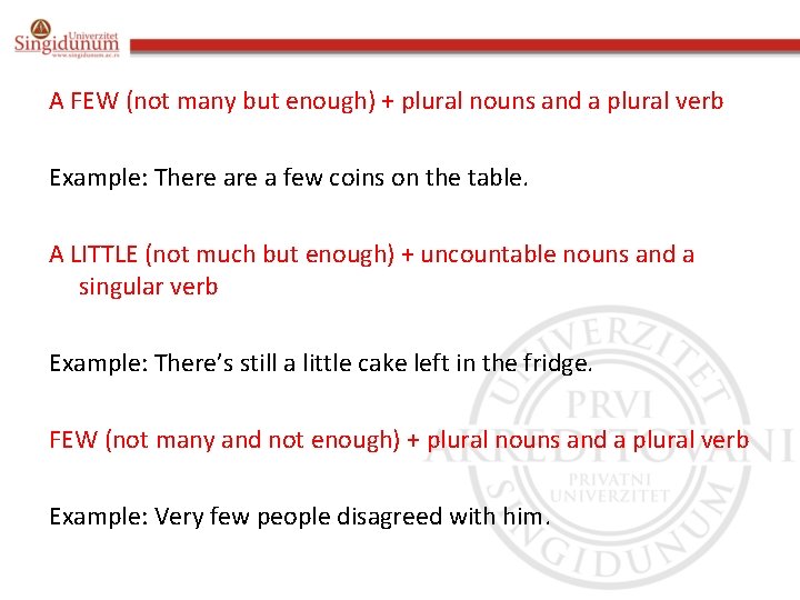 A FEW (not many but enough) + plural nouns and a plural verb Example: