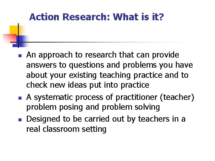 Action Research: What is it? n n n An approach to research that can