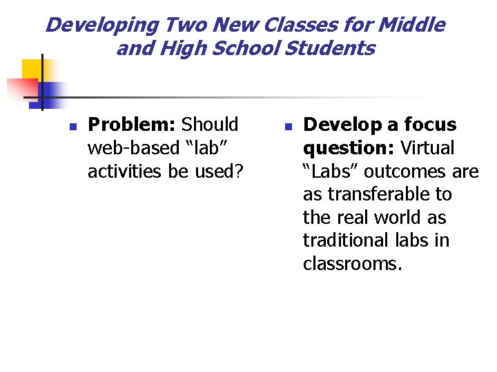 Developing Two New Classes for Middle and High School Students n Problem: Should web-based