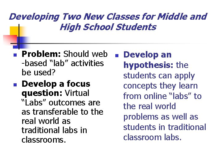 Developing Two New Classes for Middle and High School Students n n Problem: Should