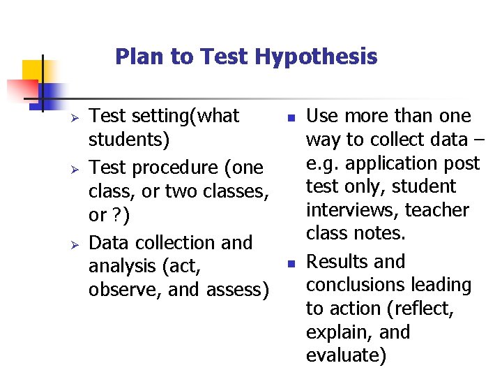 Plan to Test Hypothesis Ø Ø Ø Test setting(what students) Test procedure (one class,