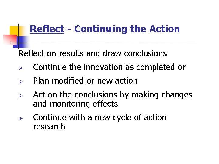 Reflect - Continuing the Action Reflect on results and draw conclusions Ø Continue the