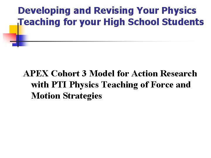 Developing and Revising Your Physics Teaching for your High School Students APEX Cohort 3