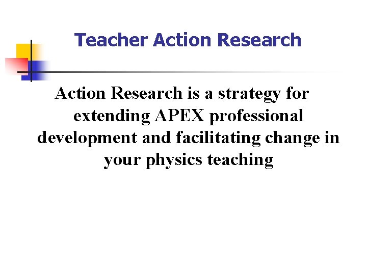 Teacher Action Research is a strategy for extending APEX professional development and facilitating change