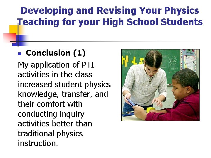 Developing and Revising Your Physics Teaching for your High School Students Conclusion (1) My