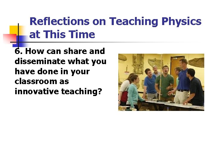 Reflections on Teaching Physics at This Time 6. How can share and disseminate what