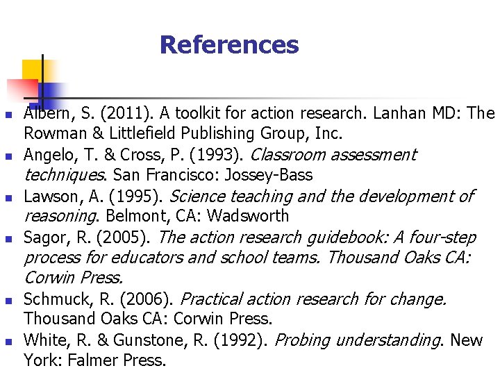 References n n n Albern, S. (2011). A toolkit for action research. Lanhan MD:
