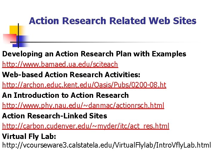 Action Research Related Web Sites Developing an Action Research Plan with Examples http: //www.