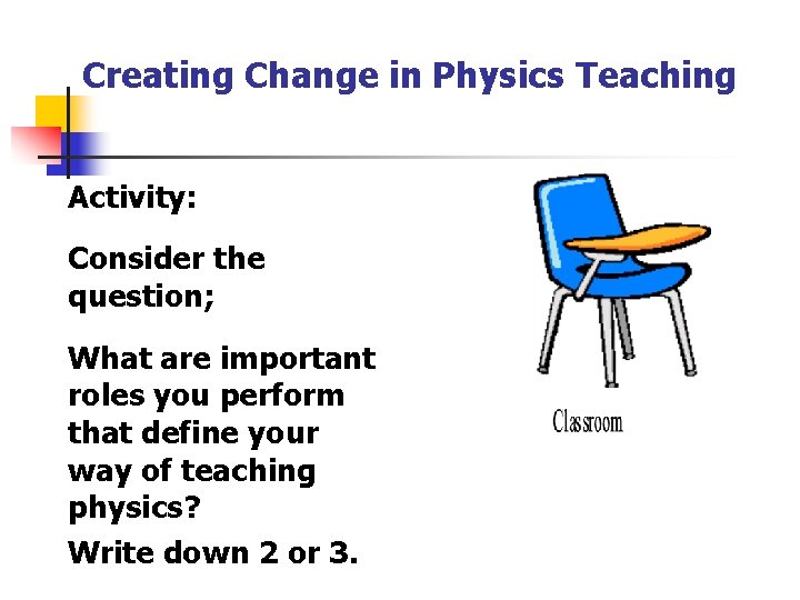 Creating Change in Physics Teaching Activity: Consider the question; What are important roles you