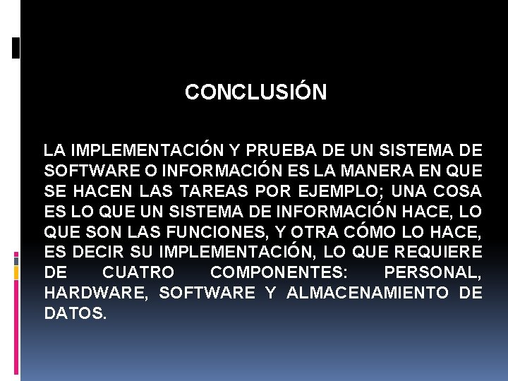 CONCLUSIÓN LA IMPLEMENTACIÓN Y PRUEBA DE UN SISTEMA DE SOFTWARE O INFORMACIÓN ES LA