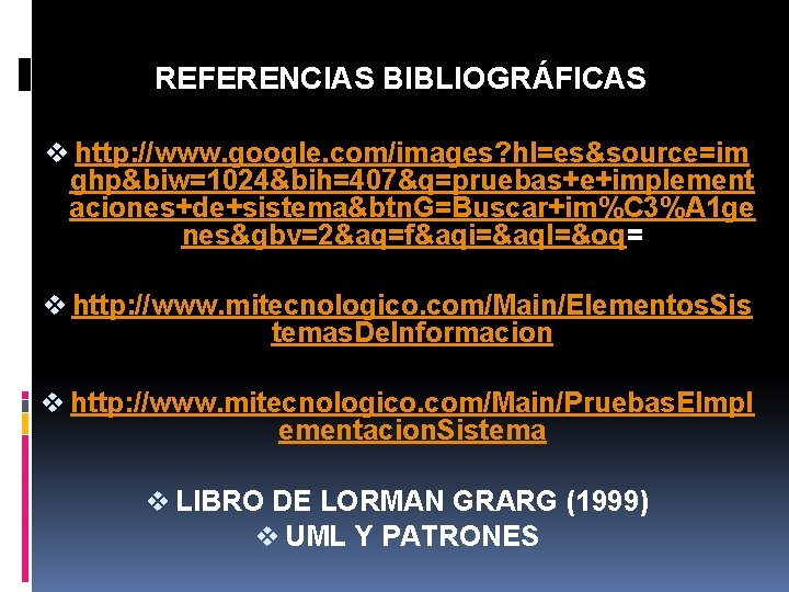 REFERENCIAS BIBLIOGRÁFICAS v http: //www. google. com/images? hl=es&source=im ghp&biw=1024&bih=407&q=pruebas+e+implement aciones+de+sistema&btn. G=Buscar+im%C 3%A 1 ge