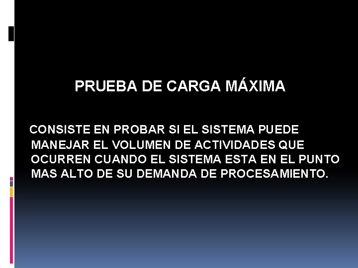 PRUEBA DE CARGA MÁXIMA CONSISTE EN PROBAR SI EL SISTEMA PUEDE MANEJAR EL VOLUMEN