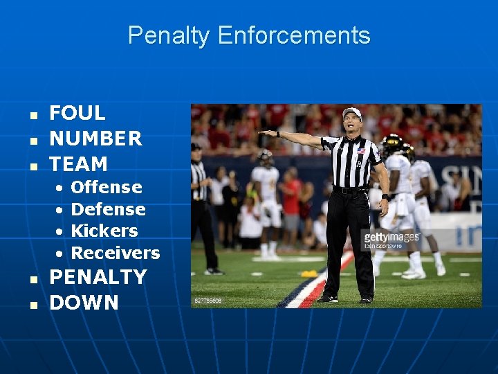 Penalty Enforcements n n n FOUL NUMBER TEAM • • n n Offense Defense
