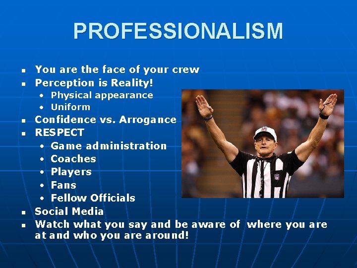 PROFESSIONALISM n n You are the face of your crew Perception is Reality! •