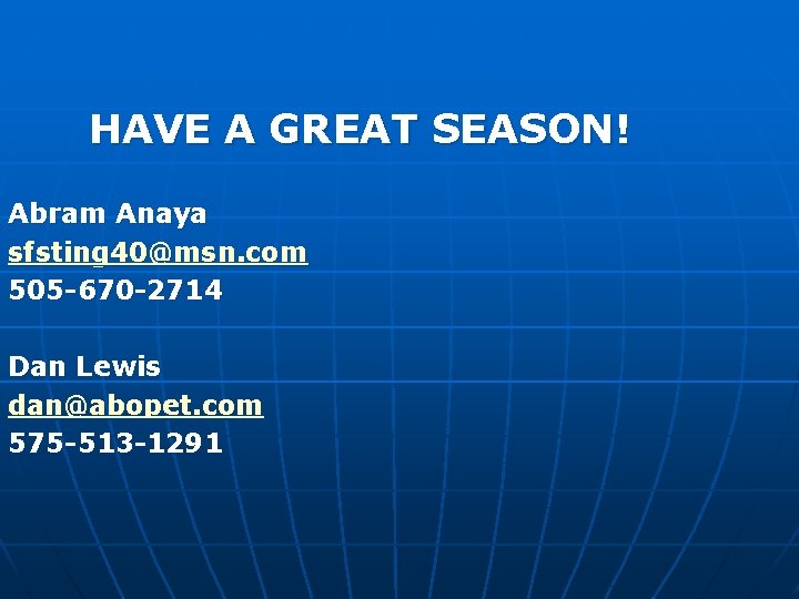 HAVE A GREAT SEASON! Abram Anaya sfsting 40@msn. com 505 -670 -2714 Dan Lewis