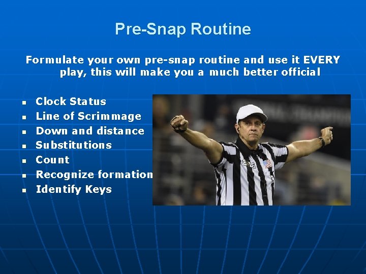 Pre-Snap Routine Formulate your own pre-snap routine and use it EVERY play, this will