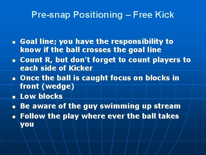 Pre-snap Positioning – Free Kick n n n Goal line; you have the responsibility