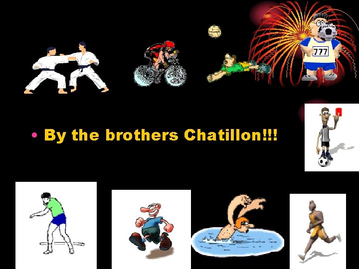  • By the brothers Chatillon!!! 