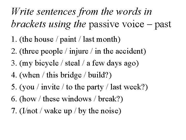 Write sentences from the words in brackets using the passive voice – past 1. Write sentences from the words in brackets using the passive voice – past 1.