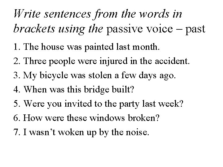 Write sentences from the words in brackets using the passive voice – past 1.