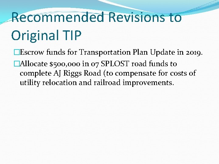 Recommended Revisions to Original TIP �Escrow funds for Transportation Plan Update in 2019. �Allocate