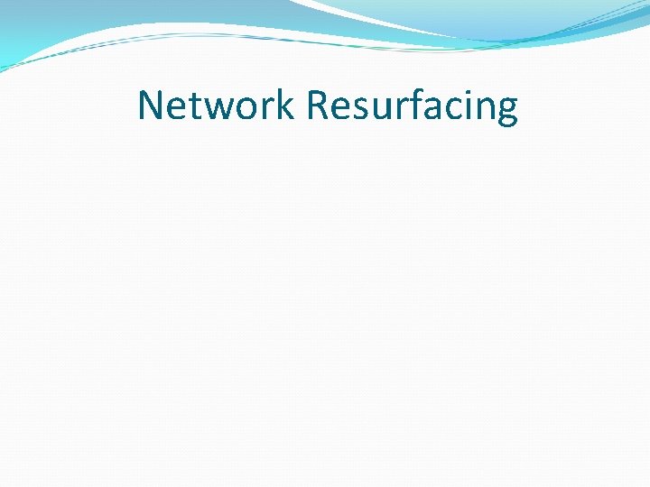Network Resurfacing 