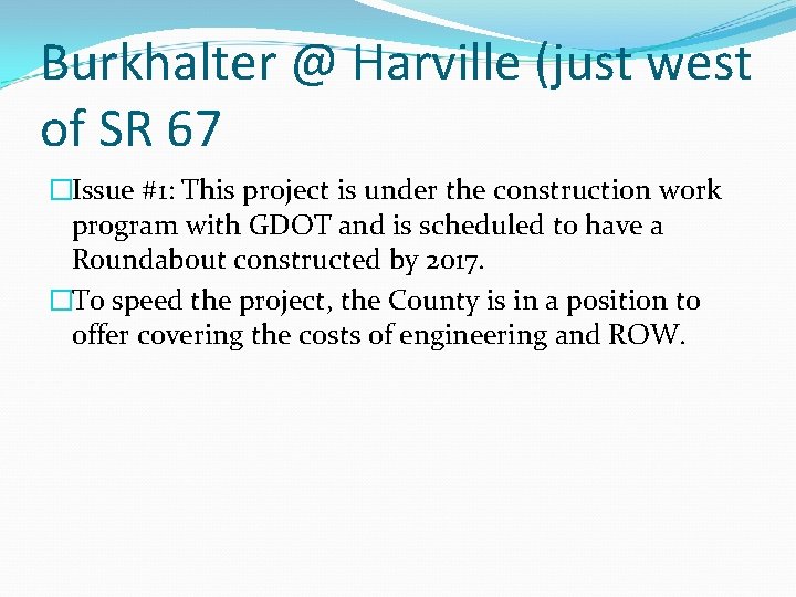 Burkhalter @ Harville (just west of SR 67 �Issue #1: This project is under