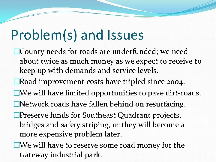 Problem(s) and Issues �County needs for roads are underfunded; we need about twice as